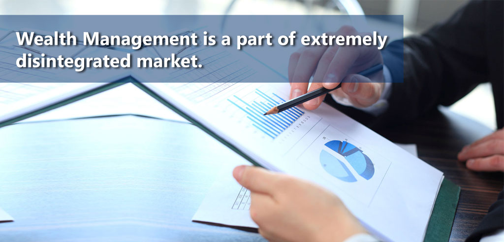 Wealth-management-is-a-part-of-extremely-disintegrated-marketWealth-management-is-a-part-of-extremely-disintegrated-market